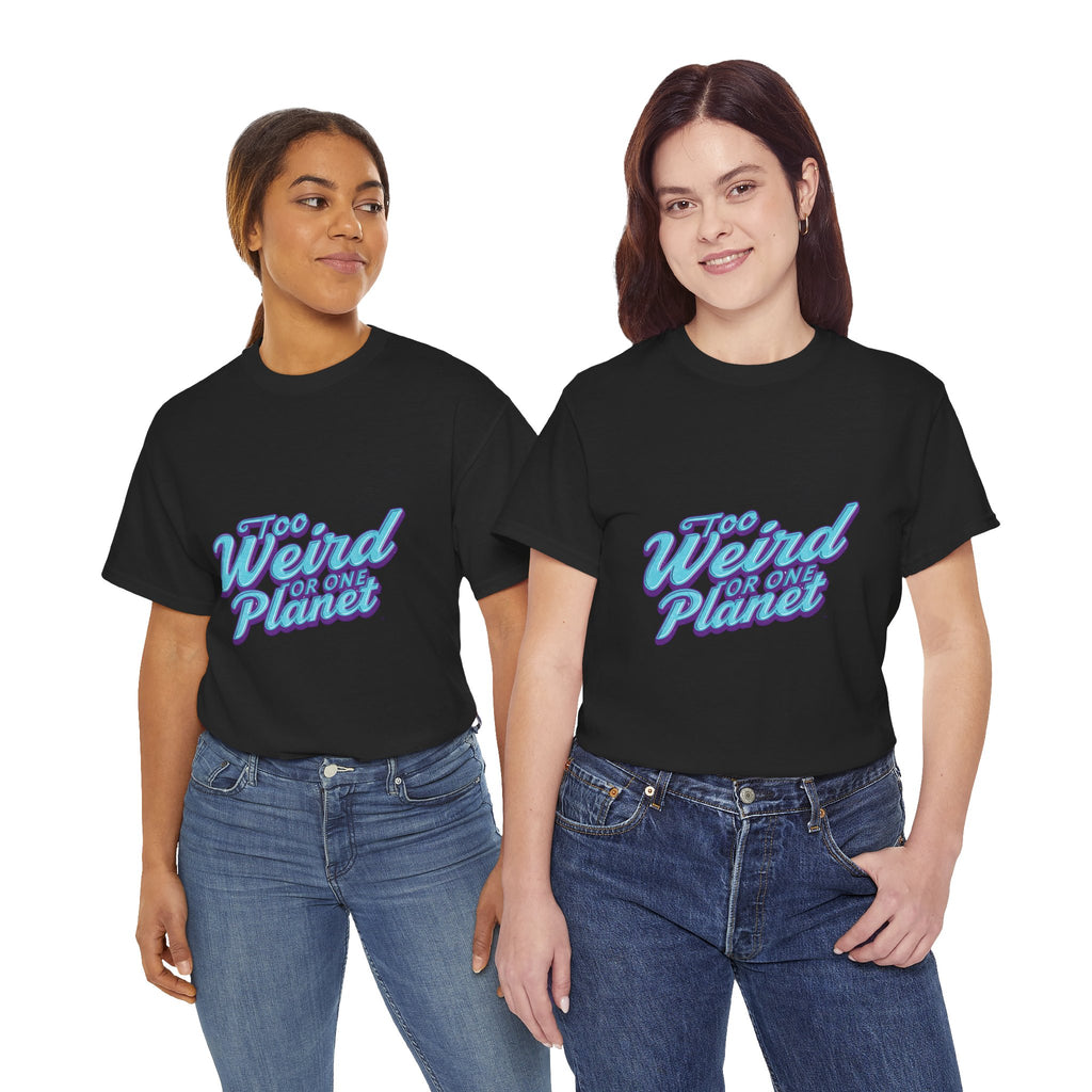Too Weird For One Planet T‑Shirt