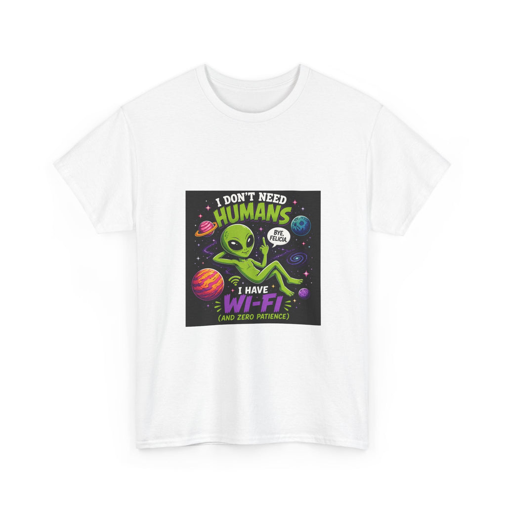 Alien Wi-Fi T-Shirt - "I Don't Need Humans, I Have Wi-Fi" Funny Space Graphic Tee