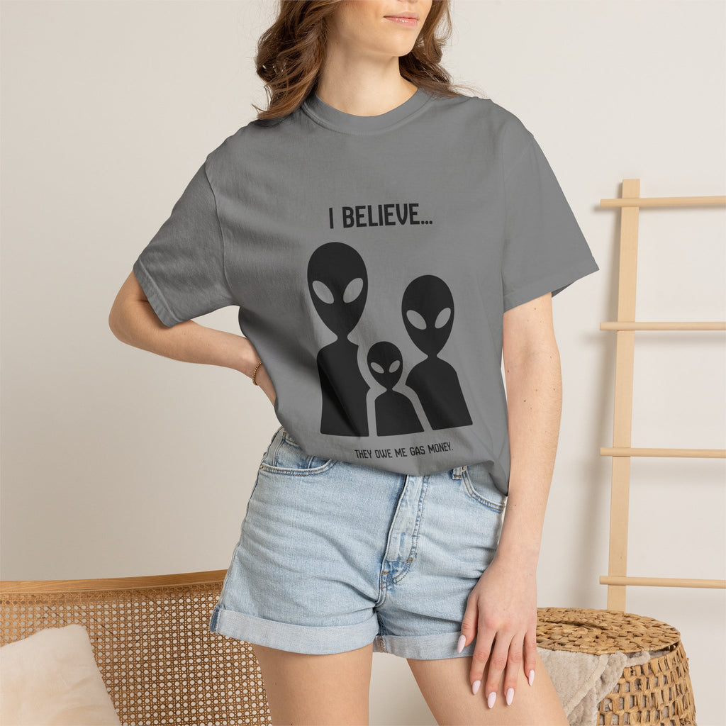 I Believe...they owe me gas money. (Alien Family) T-Shirt — Funny UFO Extraterrestrial Graphic Tee