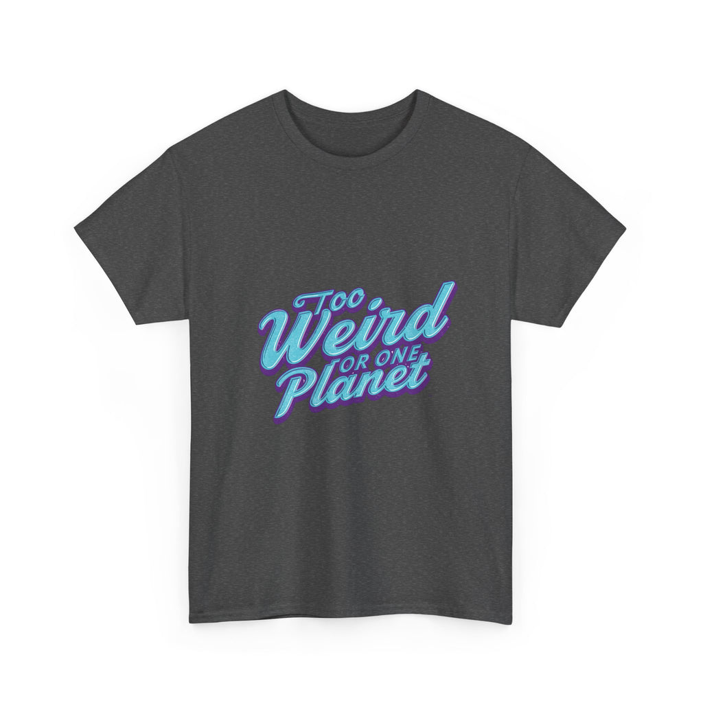 Too Weird For One Planet T‑Shirt