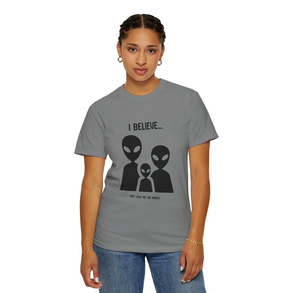 I Believe...they owe me gas money. (Alien Family) T-Shirt — Funny UFO Extraterrestrial Graphic Tee