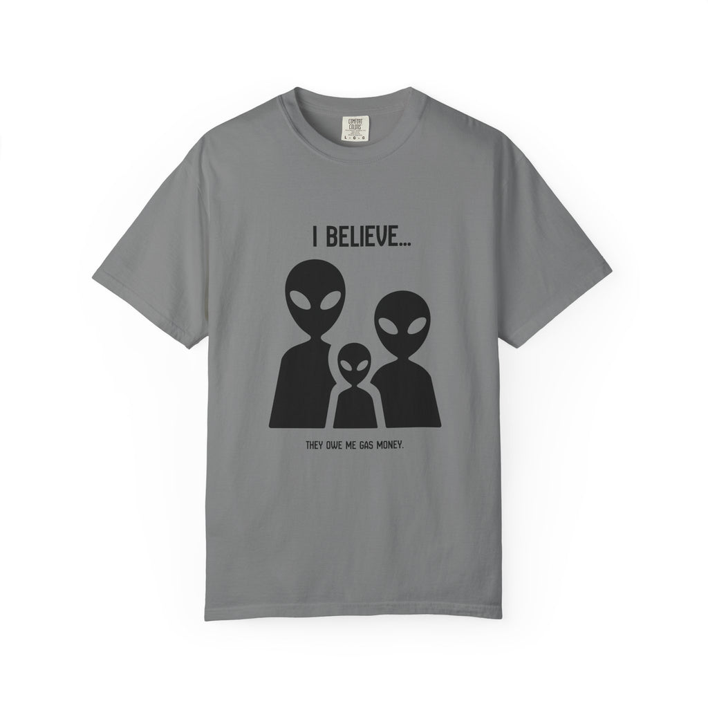 I Believe...they owe me gas money. (Alien Family) T-Shirt — Funny UFO Extraterrestrial Graphic Tee