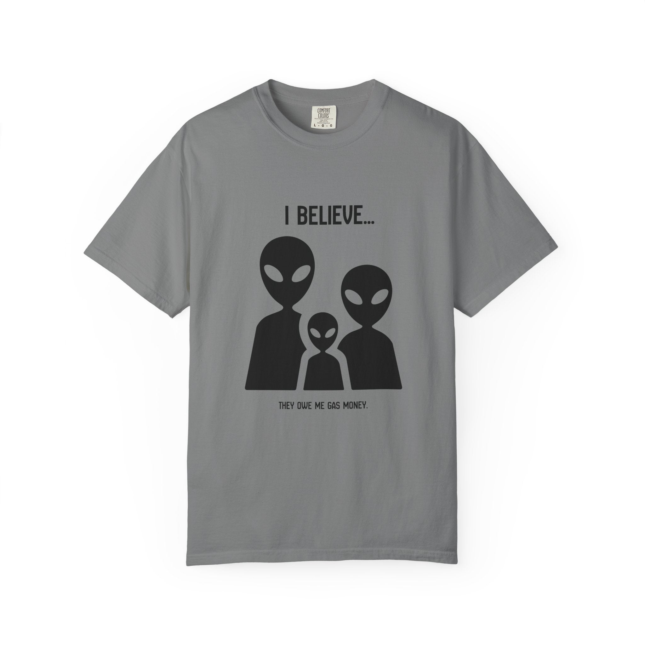 I Believe...they owe me gas money. (Alien Family) T-Shirt — Funny UFO Extraterrestrial Graphic Tee