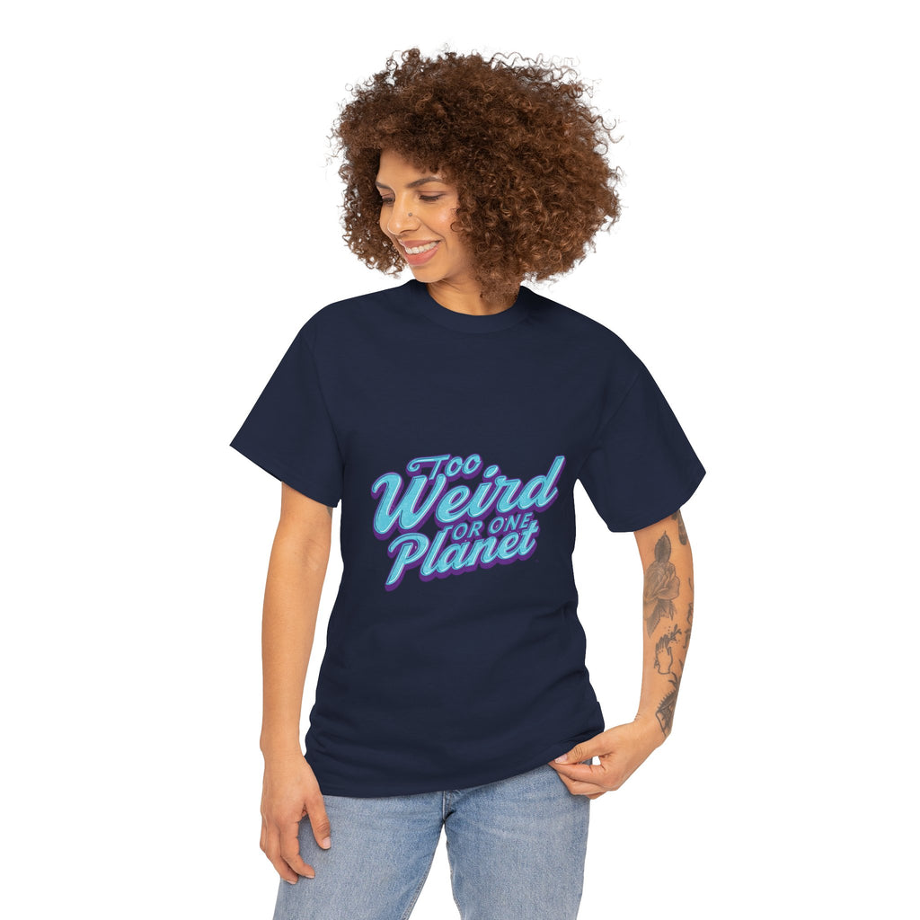 Too Weird For One Planet T‑Shirt