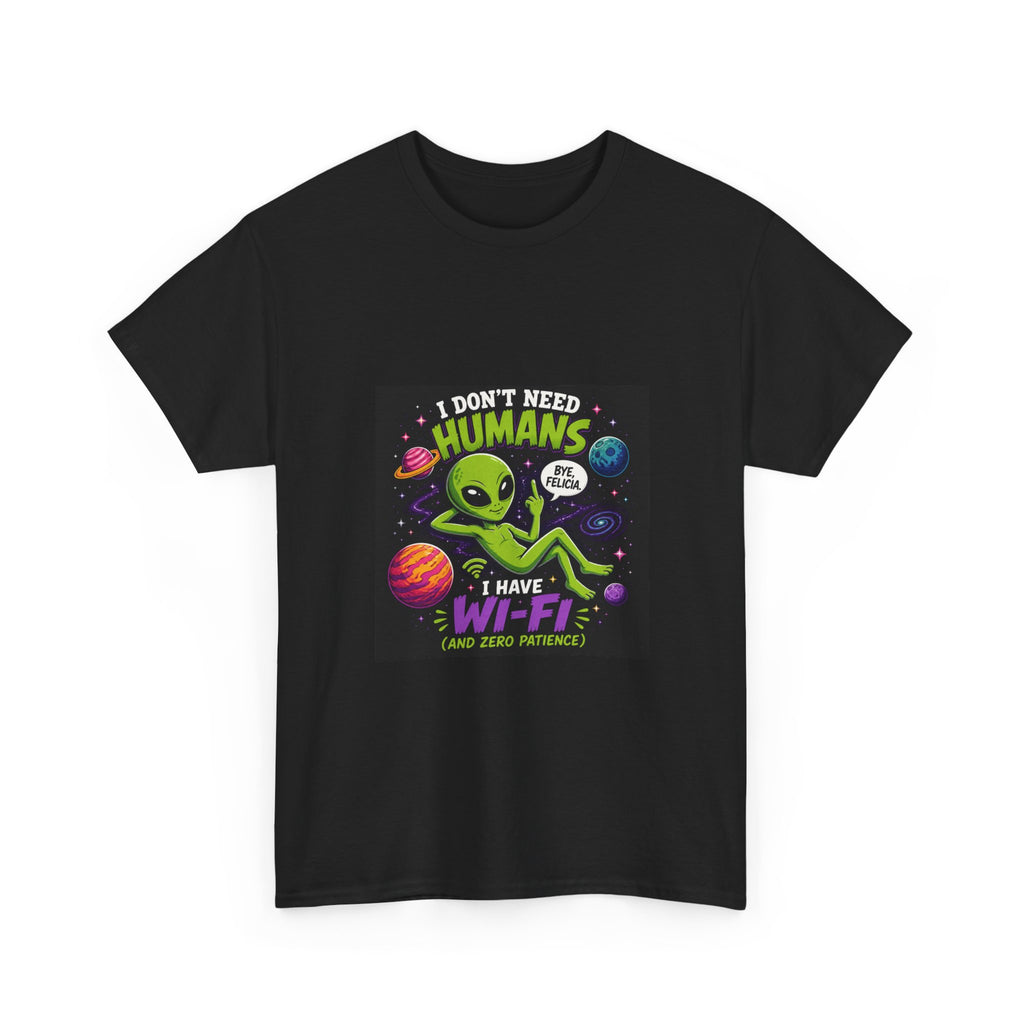 Alien Wi-Fi T-Shirt - "I Don't Need Humans, I Have Wi-Fi" Funny Space Graphic Tee