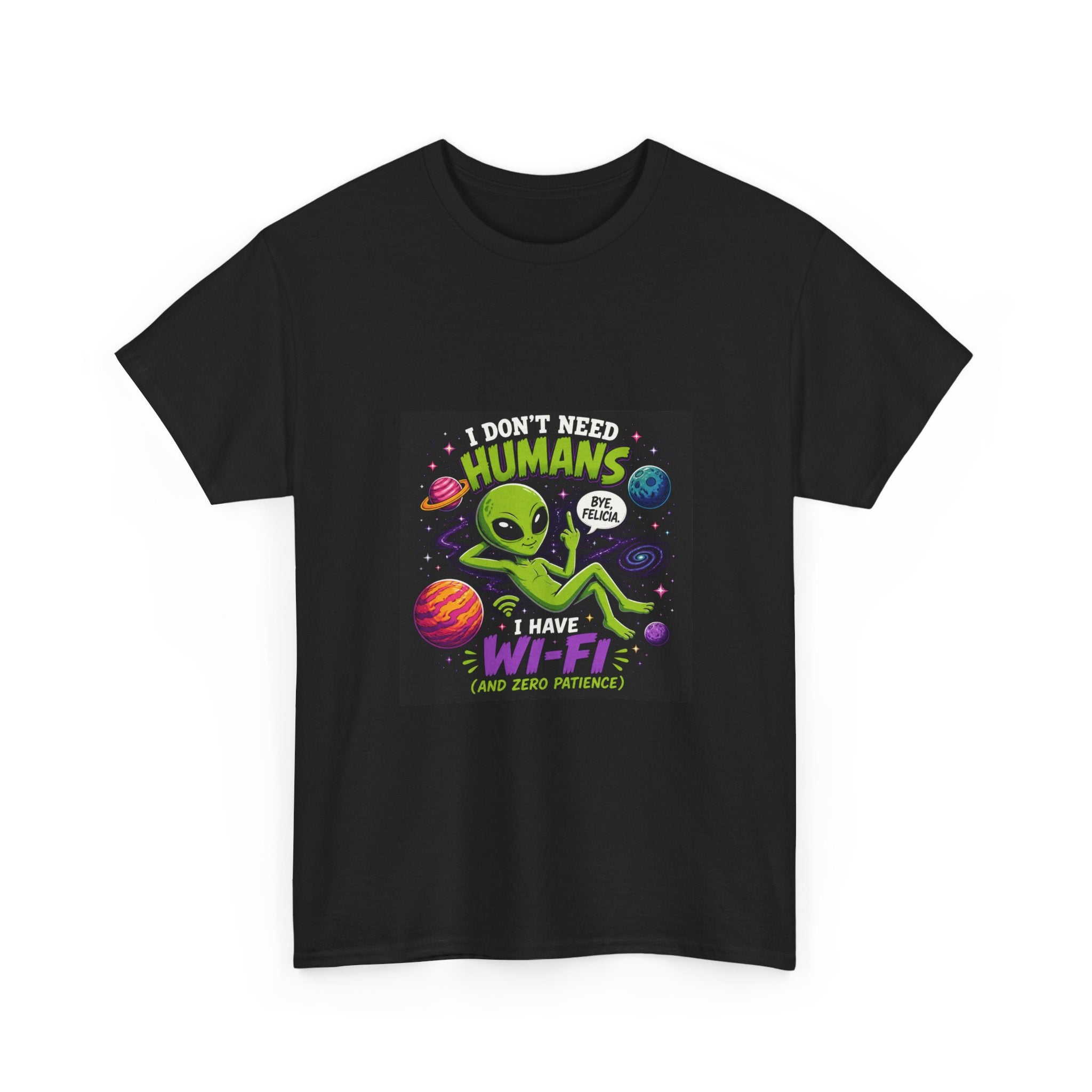 Alien Wi-Fi T-Shirt - "I Don't Need Humans, I Have Wi-Fi" Funny Space Graphic Tee