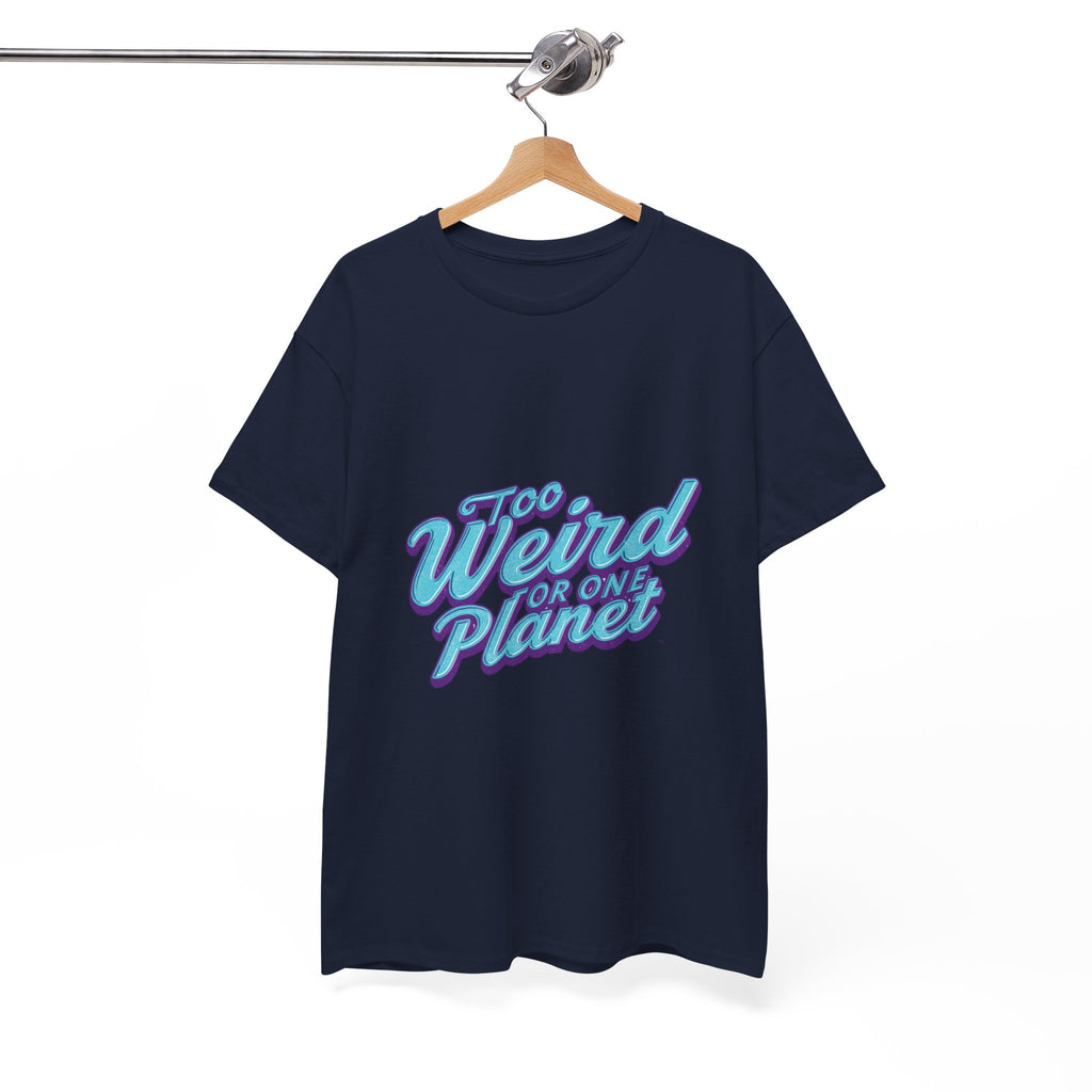 Too Weird For One Planet T‑Shirt