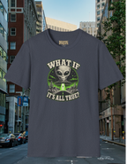 What If It's All True? T-Shirt