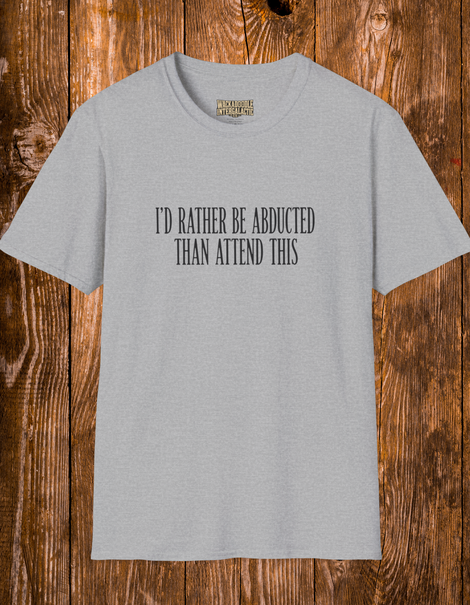 T-Shirt — “I’d Rather Be Abducted Than Attend This” Funny Graphic Tee