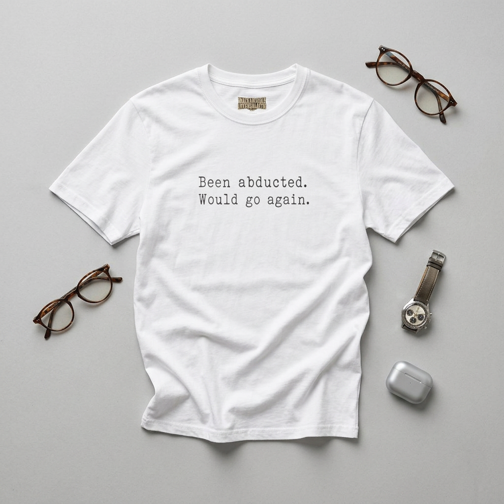 T‑Shirt — "Been abducted. Would go again." Minimalist Funny Graphic Tee