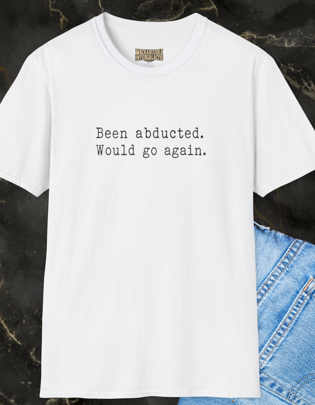 T‑Shirt — "Been abducted. Would go again." Minimalist Funny Graphic Tee