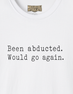 T‑Shirt — "Been abducted. Would go again." Minimalist Funny Graphic Tee