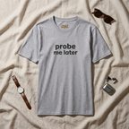 Probe Me Later T‑Shirt – Funny Science / Lab Humor Tee