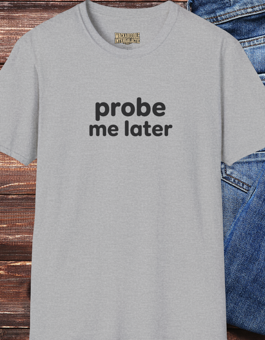 Probe Me Later T‑Shirt – Funny Science / Lab Humor Tee