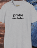 Probe Me Later T‑Shirt – Funny Science / Lab Humor Tee