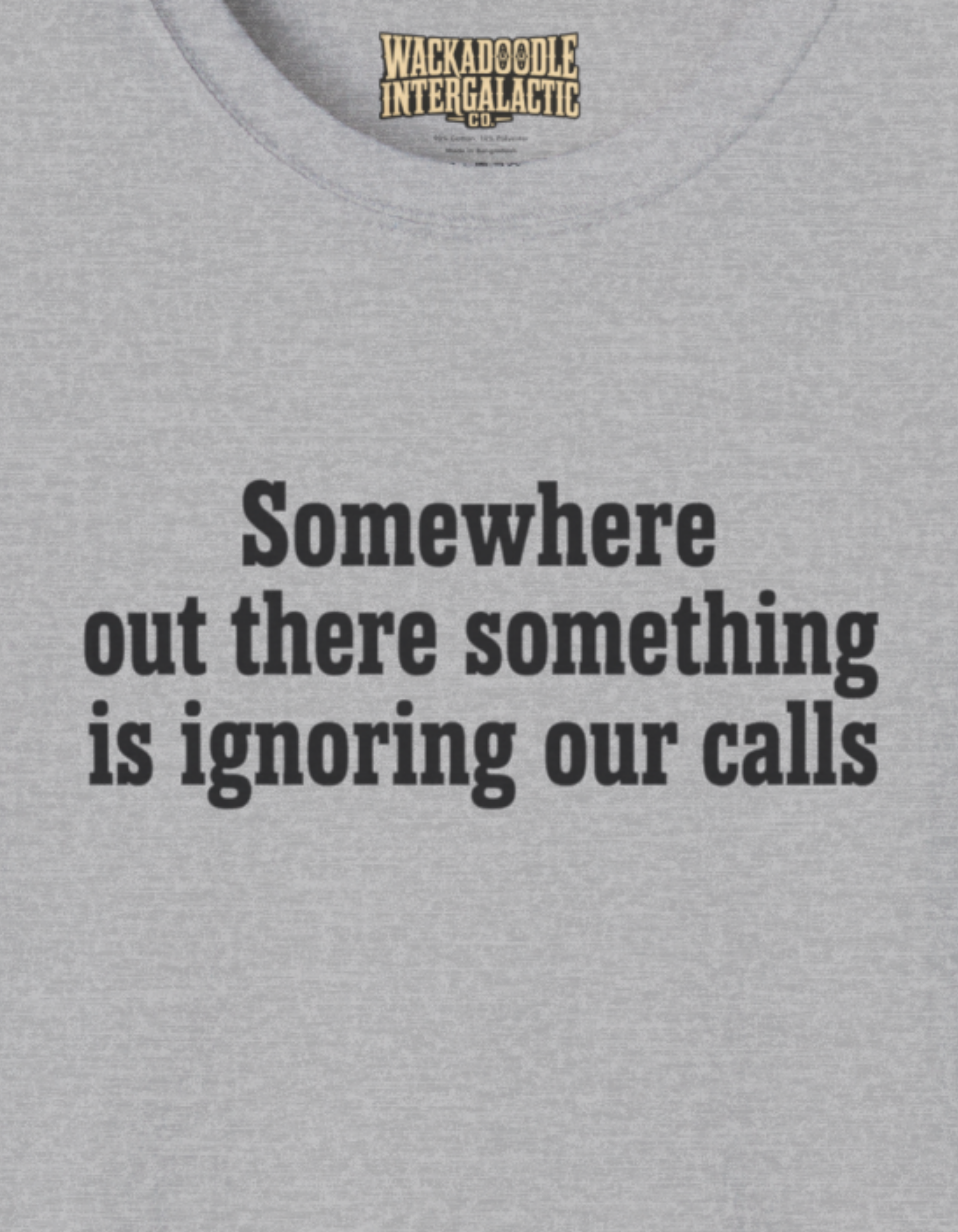 T-Shirt — “Somewhere Out There Something Is Ignoring Our Calls” Comfort Tee