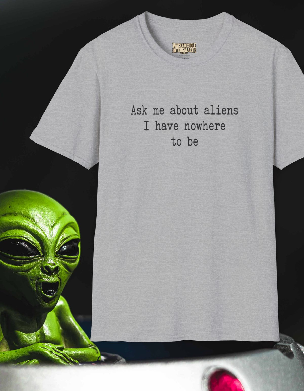 Ask Me About Aliens I Have Nowhere To Be T-Shirt