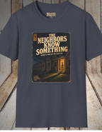 Neighborhood Mystery T-Shirt — "The Neighbors Know Something" Retro Horror Tee