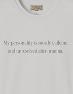 T-Shirt — “My personality is mostly caffeine and unresolved alien trauma.” Funny Graphic Tee