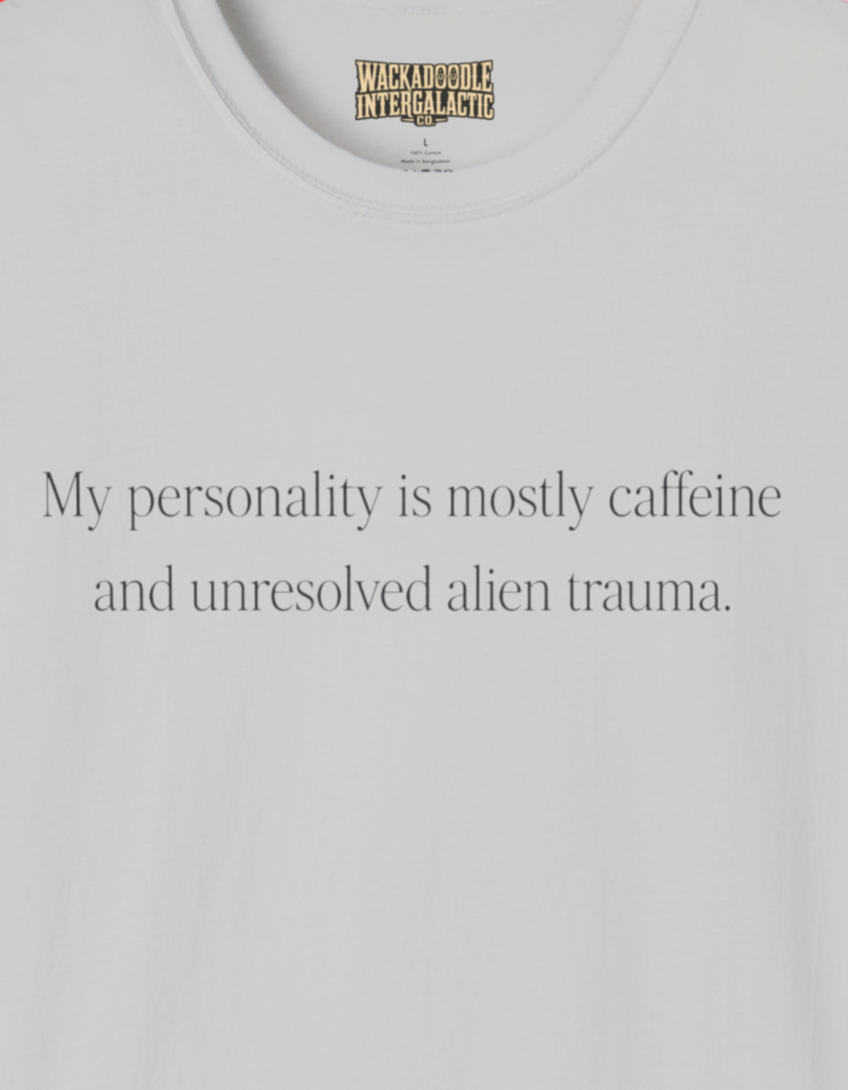 T-Shirt — “My personality is mostly caffeine and unresolved alien trauma.” Funny Graphic Tee