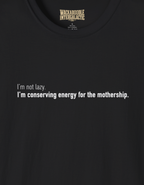 Conserving Energy for the Mothership T-Shirt — Funny Sci‑Fi Quote Tee