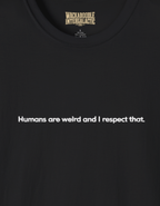 T-Shirt — "Humans are weird and I respect that." Minimalist Statement Tee