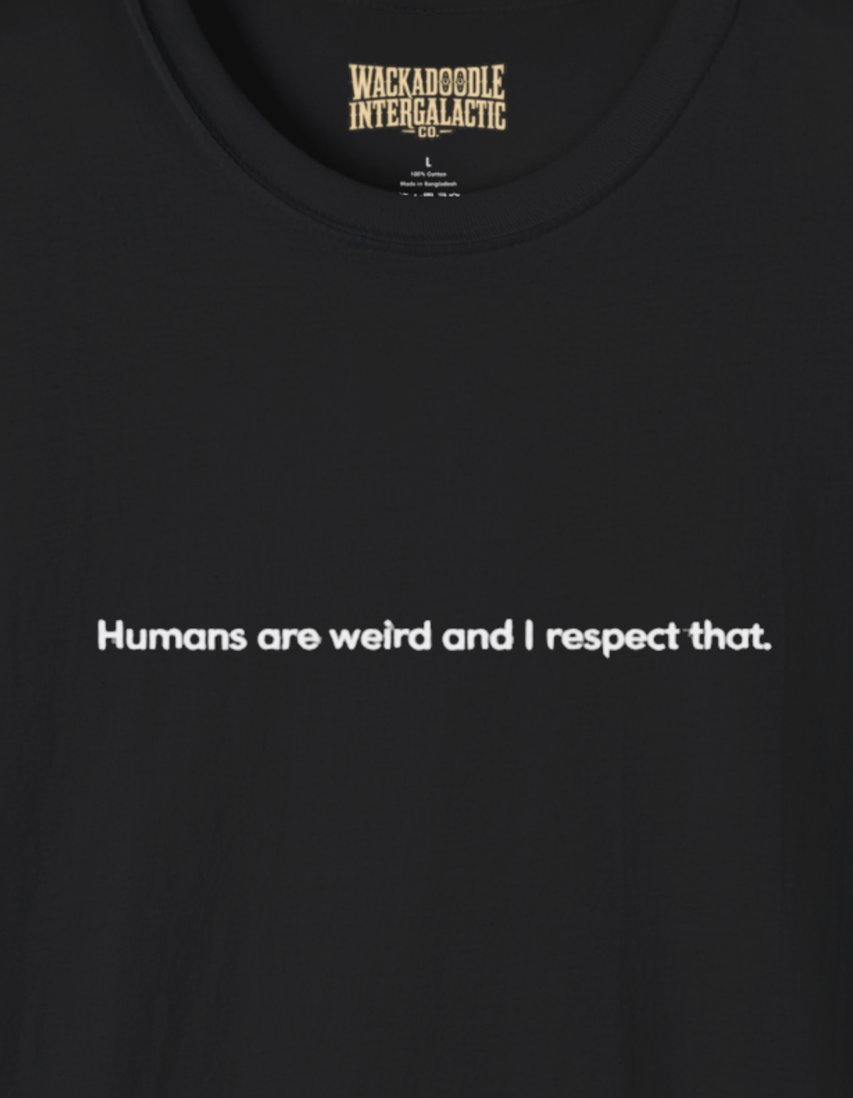 T-Shirt — "Humans are weird and I respect that." Minimalist Statement Tee