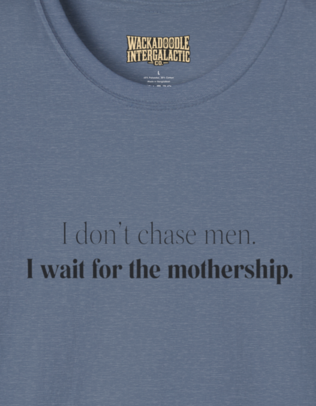 I don't chase men. I wait for the mothership. T-Shirt