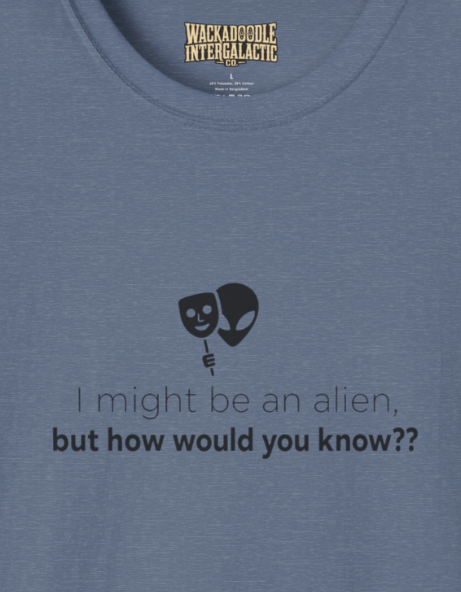 Alien Drama Mask T-Shirt — "I might be an alien, but how would you know??"