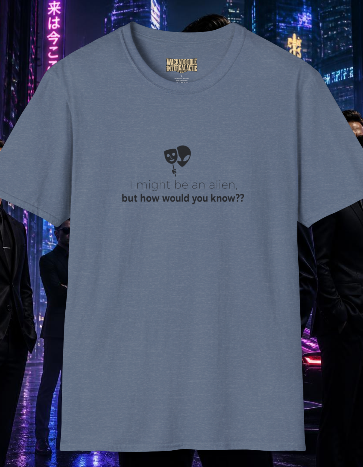 Alien Drama Mask T-Shirt — "I might be an alien, but how would you know??"