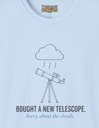 New Telescope Sorry About the Clouds T-Shirt