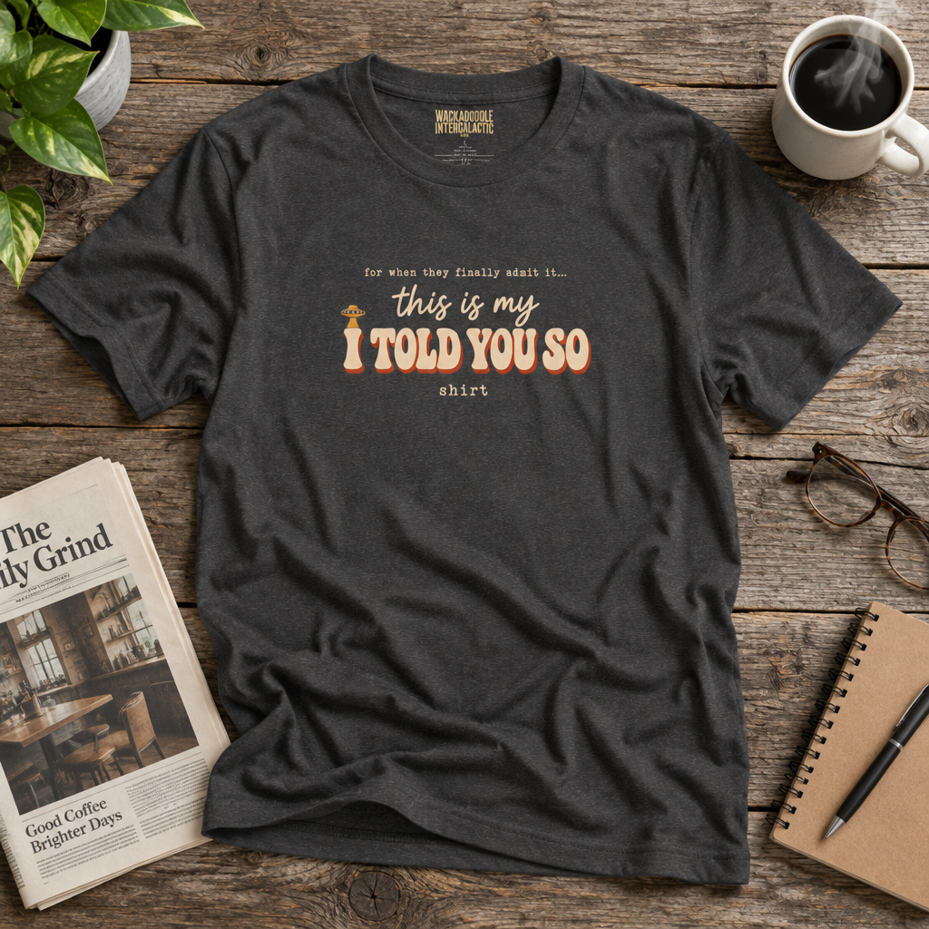 I Told You So T-Shirt