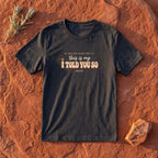I Told You So T-Shirt