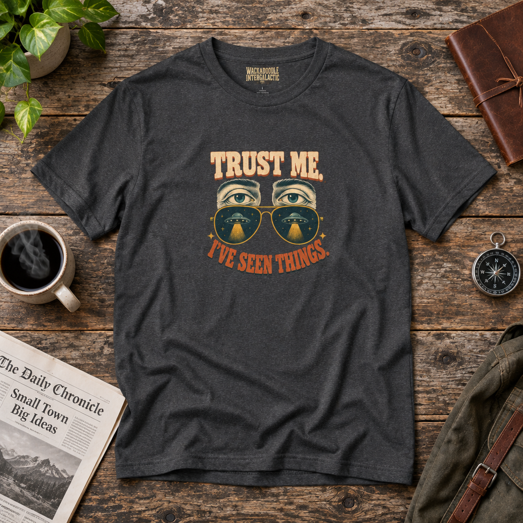 Trust Me I've Seen Things T-Shirt