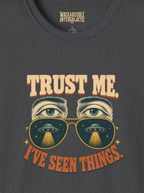 Trust Me I've Seen Things T-Shirt