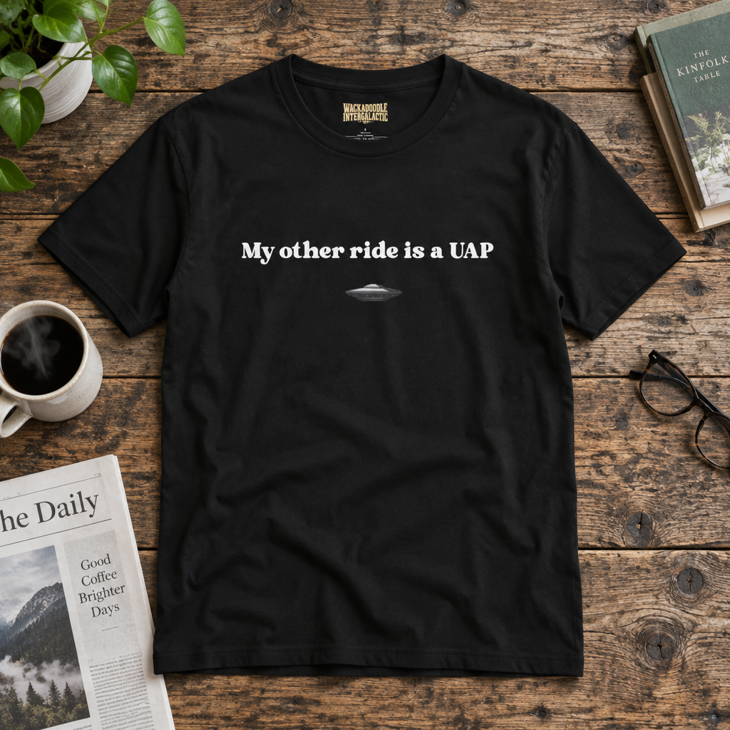 My Other Ride Is a UAP T-Shirt