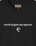 Earth Is Just My Layover T-Shirt