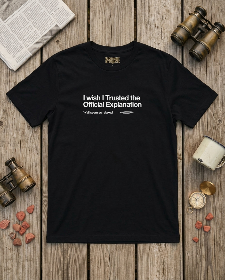 I Wish I Trusted the Official Explanation T-Shirt