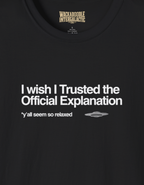I Wish I Trusted the Official Explanation T-Shirt