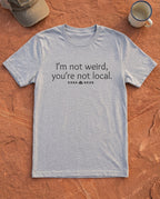 I'm Not Weird, You're Not Local Funny T-Shirt