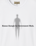 Human Enough for Government Work T-Shirt