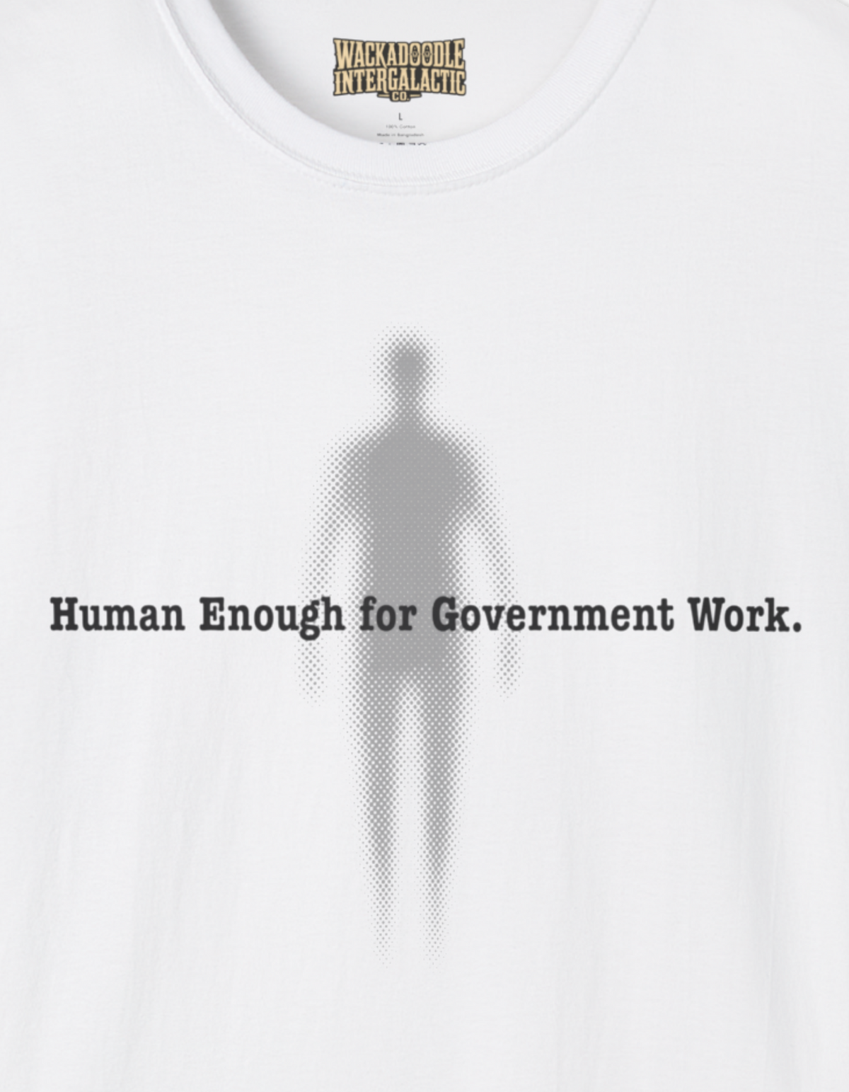 Human Enough for Government Work T-Shirt