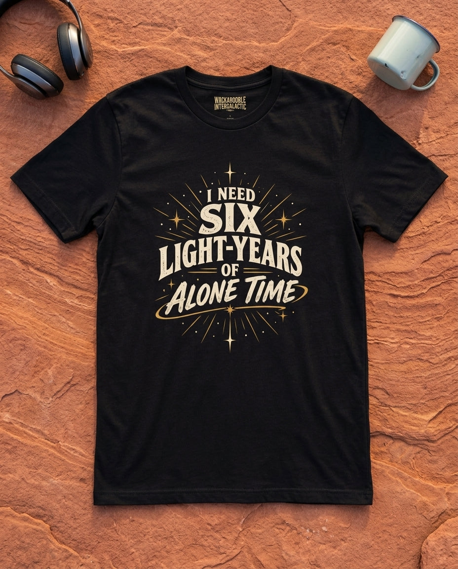 I Need Six Light-Years of Alone Time T-Shirt