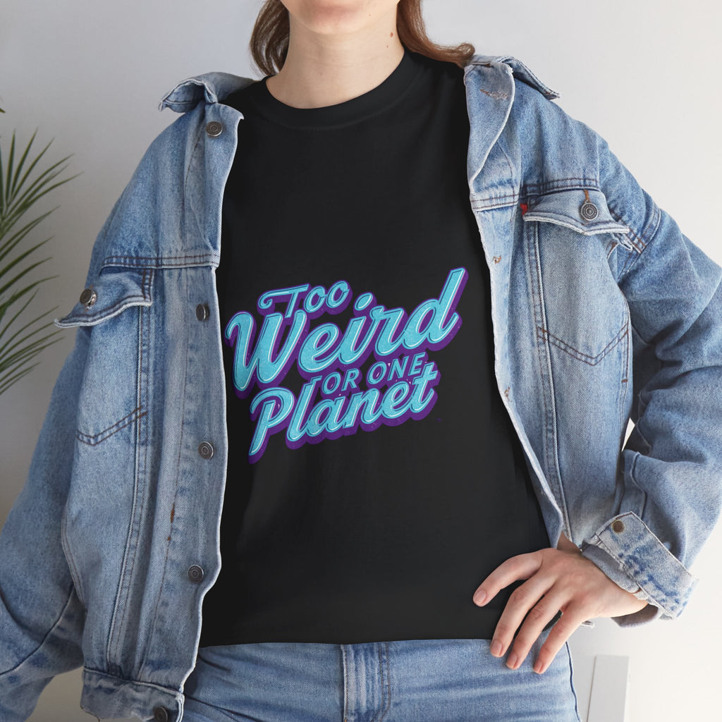 Too Weird For One Planet T‑Shirt