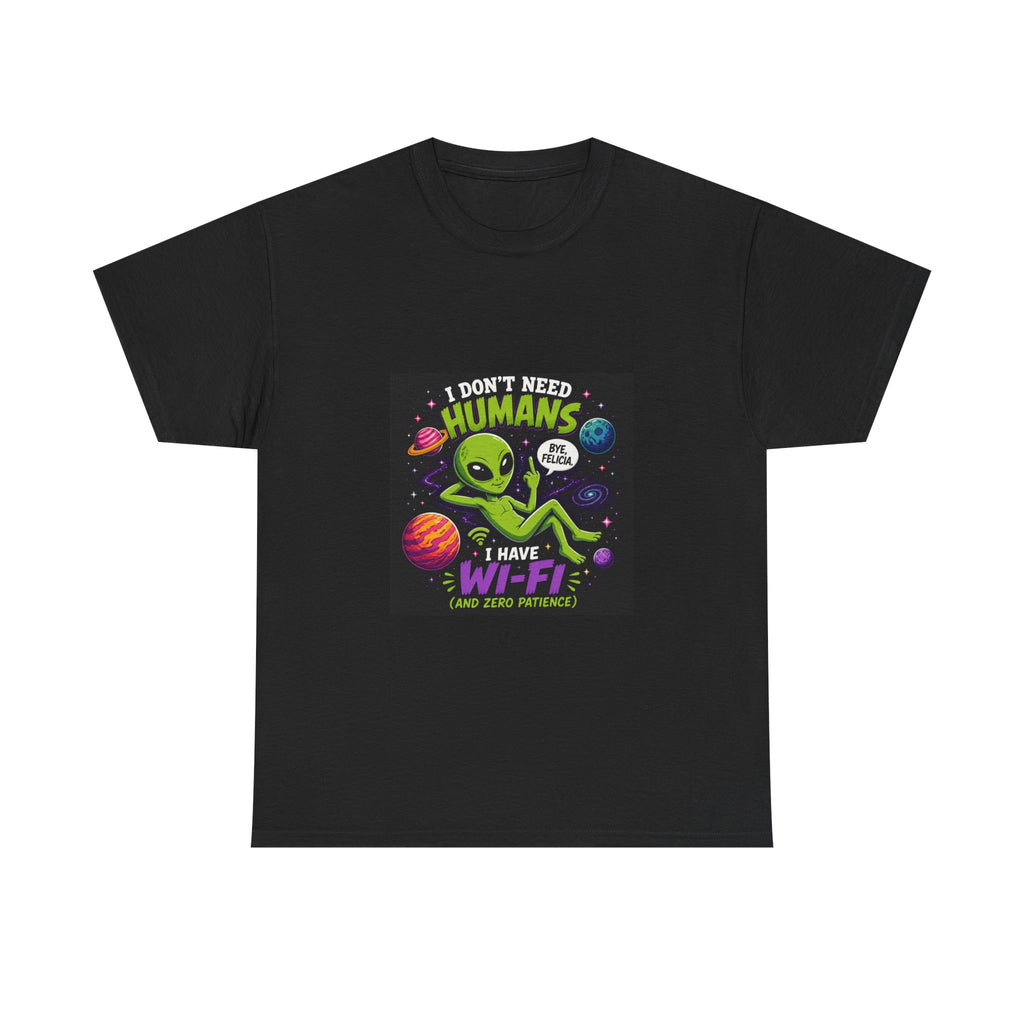 Alien Wi-Fi T-Shirt - "I Don't Need Humans, I Have Wi-Fi" Funny Space Graphic Tee