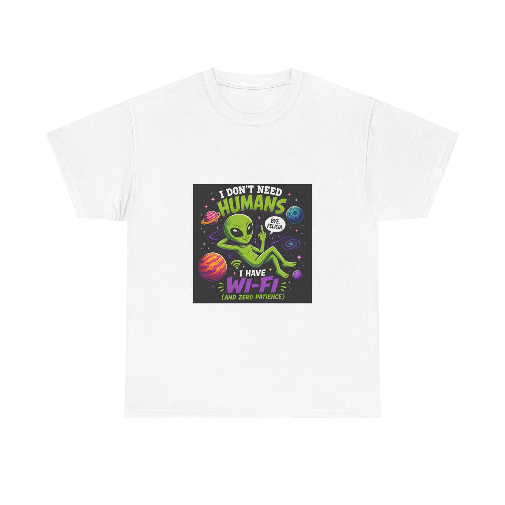 Alien Wi-Fi T-Shirt - "I Don't Need Humans, I Have Wi-Fi" Funny Space Graphic Tee