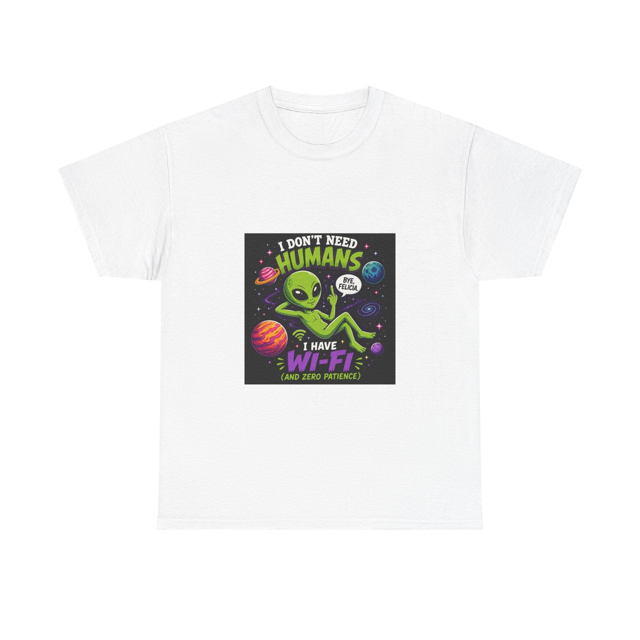 Alien Wi-Fi T-Shirt - "I Don't Need Humans, I Have Wi-Fi" Funny Space Graphic Tee
