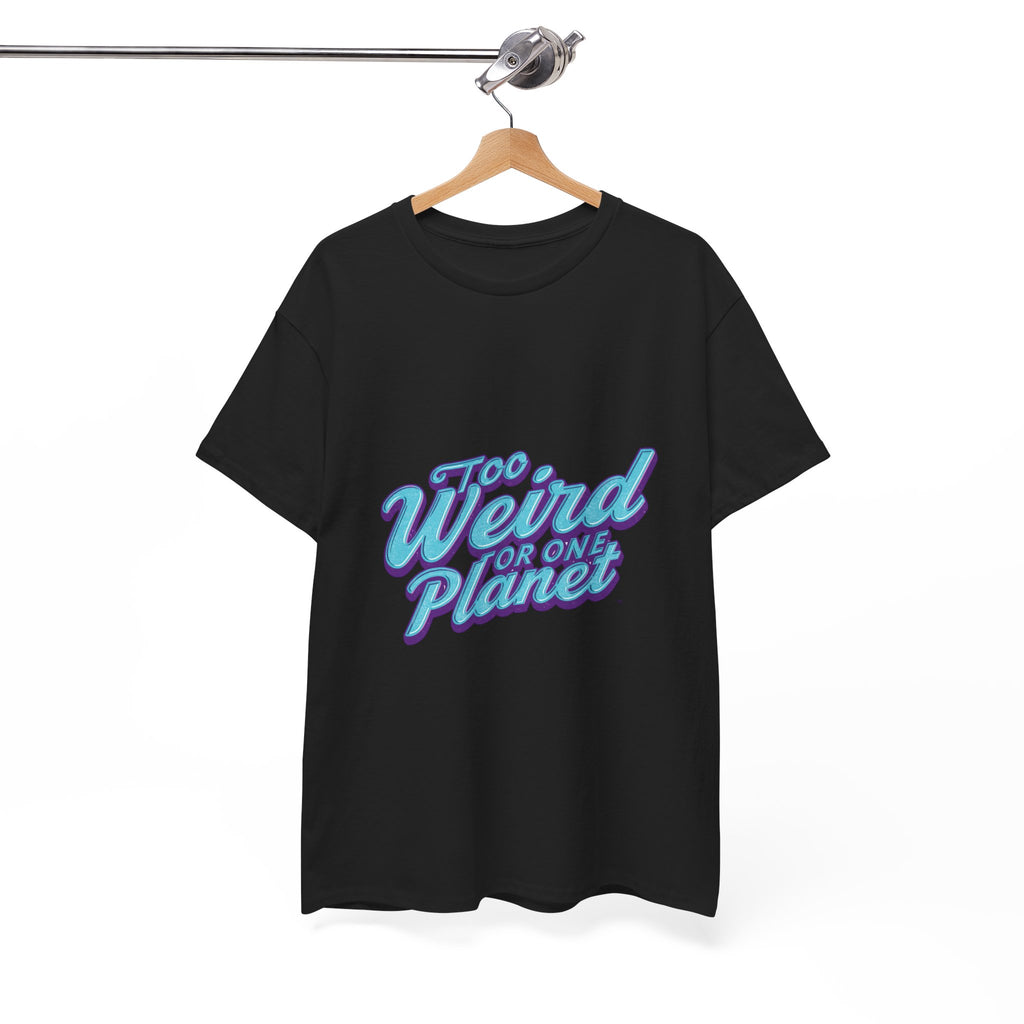 Too Weird For One Planet T‑Shirt