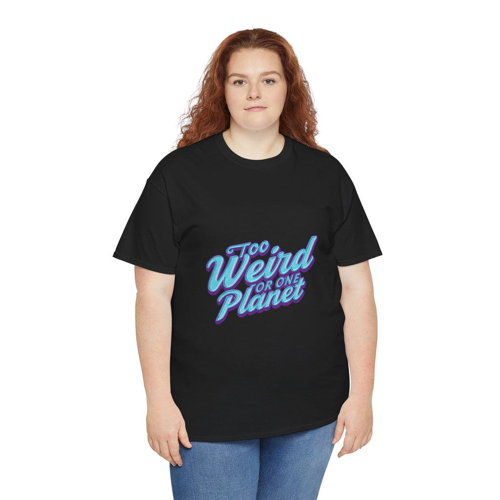 Too Weird For One Planet T‑Shirt