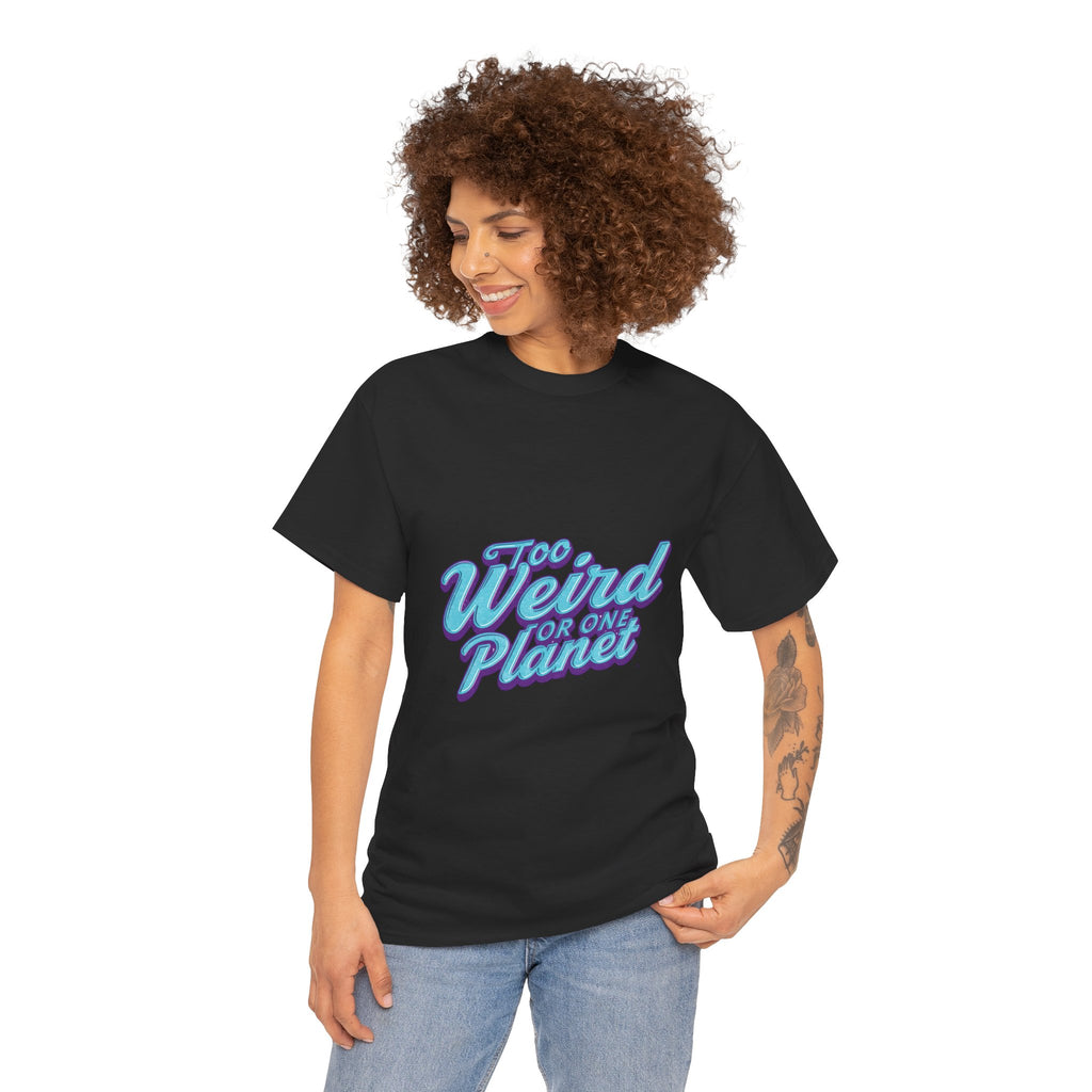Too Weird For One Planet T‑Shirt